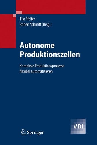 Autonome Produktionszellen Komplexe Produktionsprozesse flexibel automatisieren