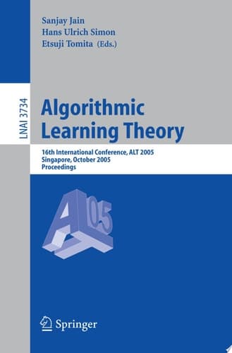 Algorithmic Learning Theory 16th International Conference, ALT 2005, Singapore, October 8-11, 2005, Proceedings