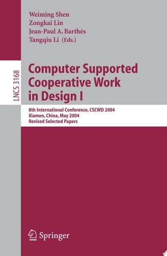 Computer Supported Cooperative Work in Design I 8th International Conference, CSCWD 2004, Xiamen, China, May 26-28, 2004. Revised Selected Papers