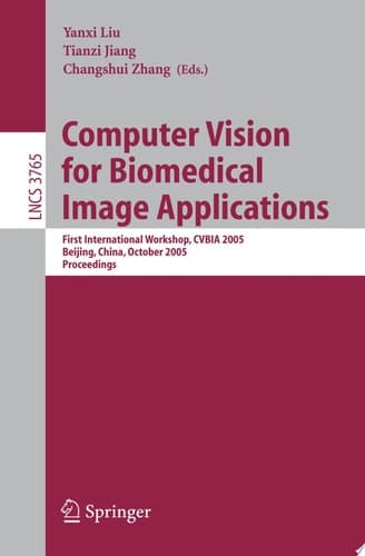 Computer Vision for Biomedical Image Applications First International Workshop, CVBIA 2005, Beijing, China, October 21, 2005, Proceedings