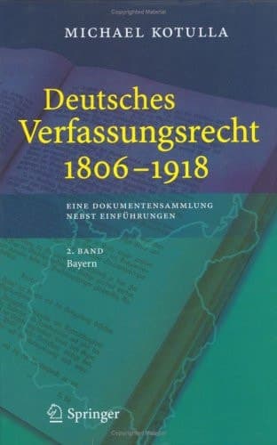 Deutsches Verfassungsrecht 1806 - 1918 Eine Dokumentensammlung nebst Einführungen, 2. Band: Bayern