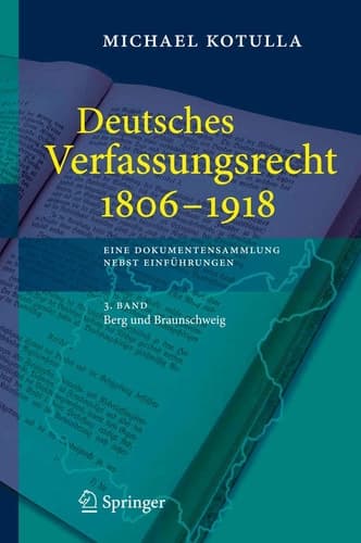 Deutsches Verfassungsrecht 1806 - 1918 Eine Dokumentensammlung nebst Einführungen, 3. Band: Berg und Braunschweig