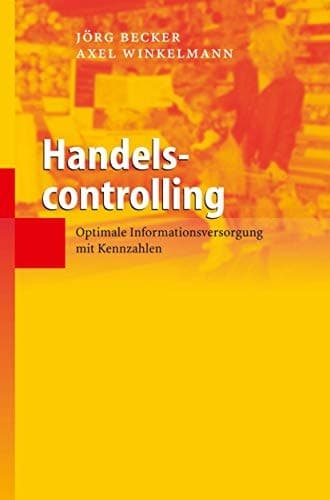 Handelscontrolling optimale Informationsversorgung mit Kennzahlen ; mit 118 Tabellen