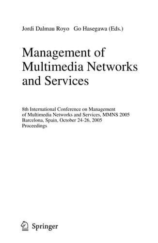 Management of Multimedia Networks and Services 8th International Conference on Management of Multimedia Networks and Services, MMNS 2005, Barcelona, Spain, October 24-26, 2005, Proceedings