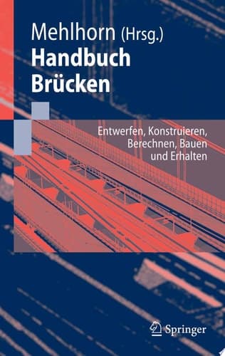 Handbuch Brücken Entwerfen, Konstruieren, Berechnen, Bauen und Erhalten ; mit 143 Tabellen
