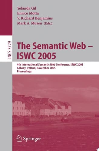 The Semantic Web – ISWC 2005 4th International Semantic Web Conference, ISWC 2005, Galway, Ireland, November 6-10, 2005, Proceedings