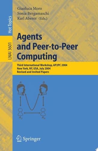 Agents and Peer-to-Peer Computing Third International Workshop, AP2PC 2004, New York, NY, USA, July 19, 2004, Revised and Invited Papers
