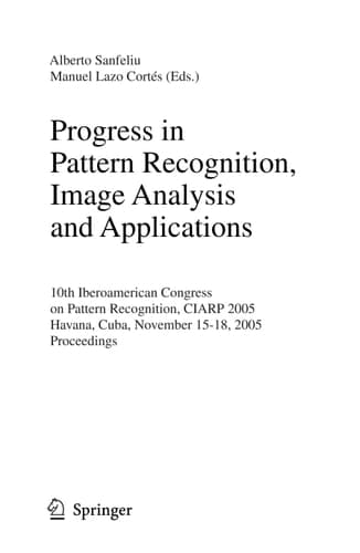Progress in Pattern Recognition, Image Analysis and Applications 10th Iberoamerican Congress on Pattern Recognition, CIARP 2005, Havana, Cuba, November 15-18, 2005, Proceedings
