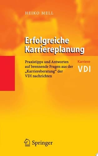 Erfolgreiche Karriereplanung Praxistipps und Antworten auf brennende Fragen aus der "Karriereberatung" der VDI-Nachrichten