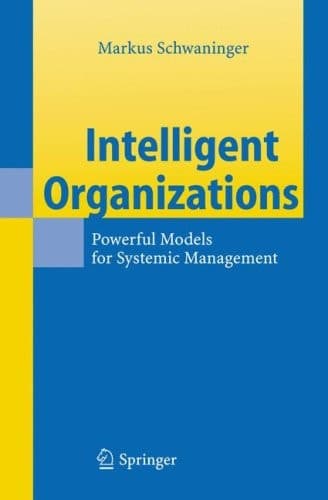 Intelligent Organizations Powerful Models for Systemic Management
