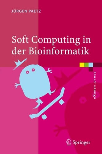 Soft Computing in der Bioinformatik Eine grundlegende Einführung und Übersicht
