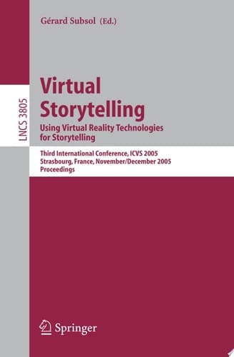 Virtual Storytelling. Using Virtual Reality Technologies for Storytelling Third International Conference, VS 2005, Strasbourg, France, November 30-December 2, 2005, Proceedings