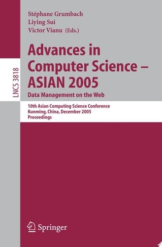 Advances in Computer Science - ASIAN 2005. Data Management on the Web 10th Asian Computing Science Conference, Kunming, China, December 7-9, 2005, Proceedings