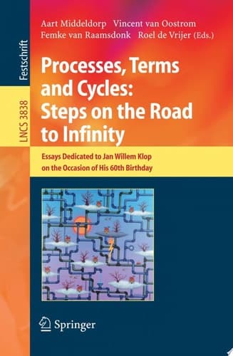 Processes, Terms and Cycles: Steps on the Road to Infinity Essays Dedicated to Jan Willem Klop on the Occasion of His 60th Birthday