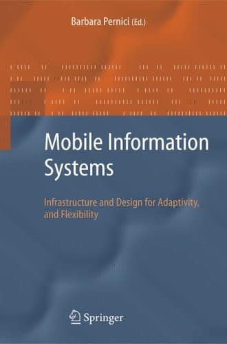 Mobile Information Systems: Infrastructure and Design for Adaptivity and Flexibility