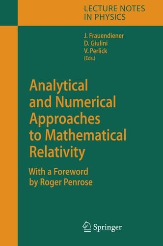 Analytical and Numerical Approaches to Mathematical Relativity (Lecture Notes in Physics, 692)