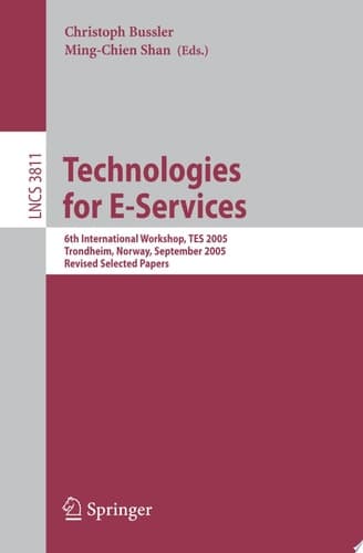 Technologies for E-Services 6th International Workshop, TES 2005, Trondheim, Norway, September 2-3, 2005, Revised Selected Papers