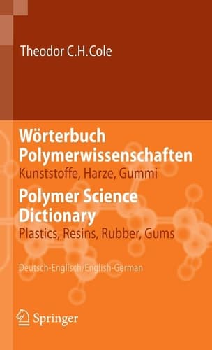 Wörterbuch Polymerwissenschaften/Polymer Science Dictionary Kunststoffe, Harze, Gummi/Plastics, Resins, Rubber, Gums, Deutsch-Englisch/English-German