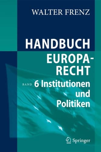 Handbuch Europarecht Band 6: Institutionen und Politiken
