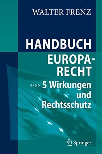 Handbuch Europarecht Band 5: Wirkungen und Rechtsschutz