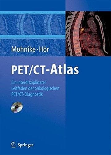 PET/CT-Atlas Ein interdisziplinärer Leitfaden der onkologischen PET/CT-Diagnostik