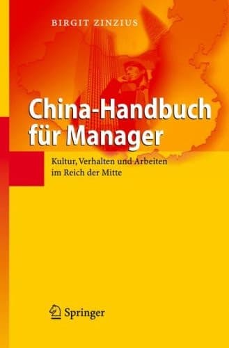China-Handbuch für Manager Kultur, Verhalten und Arbeiten im Reich der Mitte