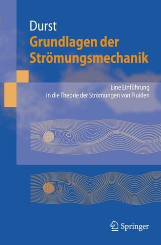 Grundlagen der Strömungsmechanik Eine Einführung in die Theorie der Strömung von Fluiden