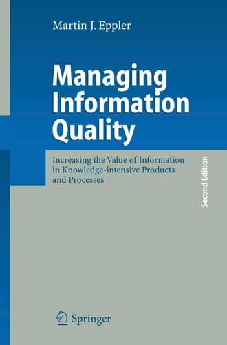 Managing Information Quality Increasing the Value of Information in Knowledge-intensive Products and Processes