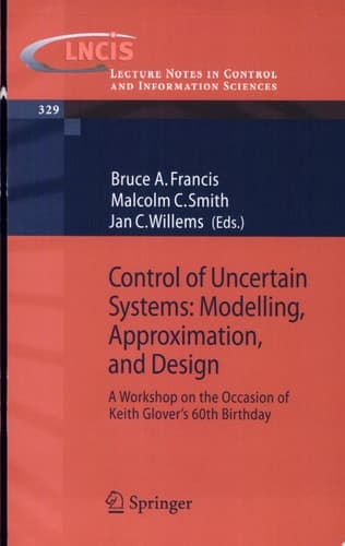 Control of Uncertain Systems: Modelling, Approximation, and Design A Workshop on the Occasion of Keith Glover's 60th Birthday