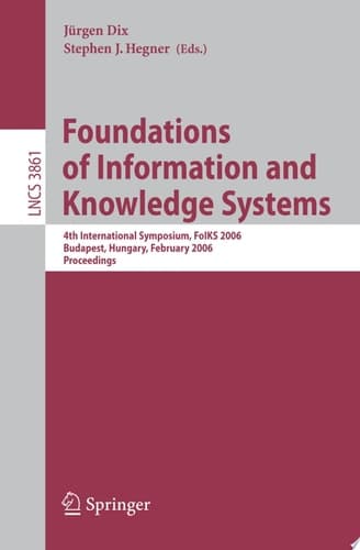 Foundations of Information and Knowledge Systems 4th International Symposium, FoIKS 2006, Budapest, Hungary, February 14-17, 2006, Proceedings