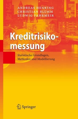 Kreditrisikomessung Statistische Grundlagen, Methoden und Modellierung