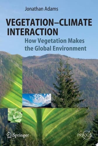 Vegetation-Climate Interaction How Vegetation Makes the Global Environment