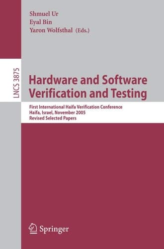 Hardware and Software, Verification and Testing: First International Haifa Verification Conference, Haifa, Israel, November 13-16, 2005, Revised ... (Lecture Notes in Computer Science, 3875)