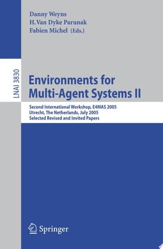 Environments for Multi-Agent Systems II Second International Workshop, E4MAS 2005, Utrecht, The Netherlands, July 25, 2005, Selected Revised and Invited Papers