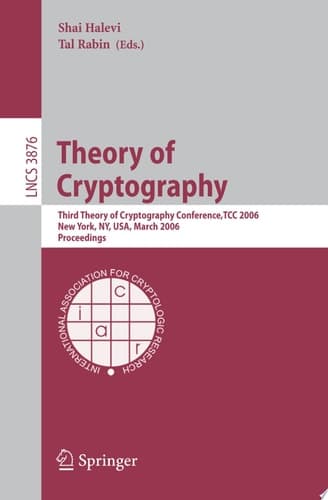 Theory of Cryptography Third Theory of Cryptography Conference, TCC 2006, New York, NY, USA, March 4-7, 2006 : Proceedings