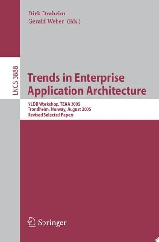 Trends in Enterprise Application Architecture VLDB Workshop, TEAA 2005, Trondheim, Norway, August 28, 2005, Revised Selected Papers