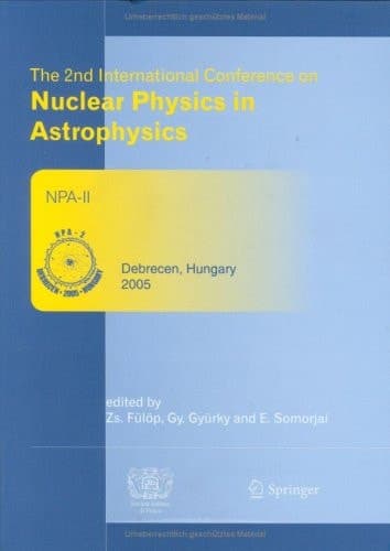 The 2nd International Conference on Nuclear Physics in Astrophysics Refereed and selected contributions, Debrecen, Hungary, May 16-20, 2005