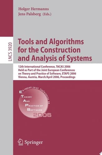 Tools and Algorithms for the Construction and Analysis of Systems 12th International Conference, TACAS 2006, Held as Part of the Joint European Conferences on Theory and Practice of Software, ETAPS 2006, Vienna, Austria, March 25 - April 2, 2006, Proceedings