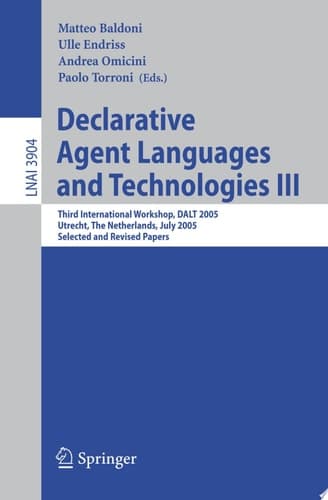 Declarative Agent Languages and Technologies III Third International Workshop, DALT 2005, Utrecht, The Netherlands, July 25, 2005, Selected and Revised Papers