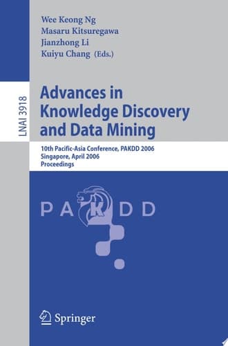 Advances in Knowledge Discovery and Data Mining 10th Pacific-Asia Conference, PAKDD 2006, Singapore, April 9-12, 2006, Proceedings