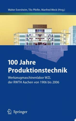 100 Jahre Produktionstechnik Werkzeugmaschinenlabor WZL der RWTH Aachen von 1906 bis 2006
