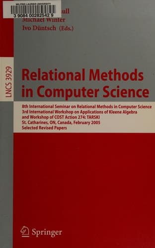 Relational Methods in Computer Science 8th International Seminar on Relational Methods in Computer Science, 3rd International Workshop on Applications of Kleene Algebra, Workshop of COST Action 274: TARSKI, St. Catharines, ON, Canada, February 22-26, 2005, Selected Revised Papers