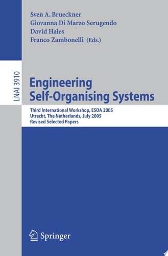 Engineering Self-Organising Systems Third International Workshop, ESOA 2005, Utrecht, The Netherlands, July 25, 2005, Revised Selected Papers