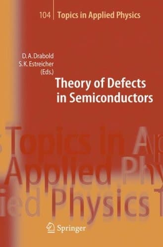 Theory of Defects in Semiconductors (Topics in Applied Physics, 104)