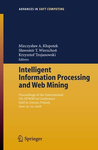 Intelligent Information Processing and Web Mining Proceedings of the International IIS: IIPWM ́06 Conference held in Ustron, Poland, June 19-22, 2006