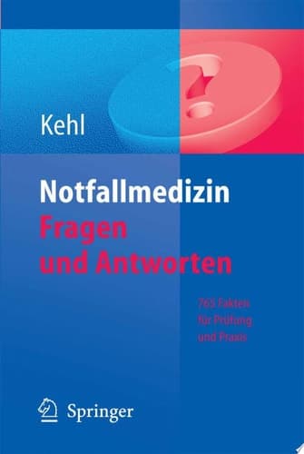 Notfallmedizin. Fragen und Antworten 765 Fakten für Prüfung und Praxis