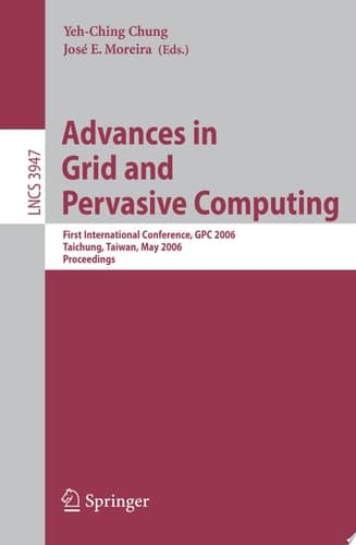 Advances in Grid and Pervasive Computing First International Conference, GPC 2006, Taichung, Taiwan, May 3-5, 2006, Proceedings