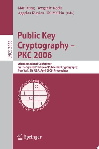 Public Key Cryptography - PKC 2006 9th International Conference on Theory and Practice in Public-Key Cryptography, New York, NY, USA, April 24-26, 2006. Proceedings