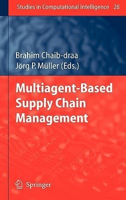 Multiagent based Supply Chain Management (Studies in Computational Intelligence, 28)