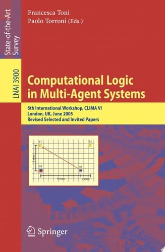 Computational Logic in Multi-Agent Systems 6th International Workshop, CLIMA VI, London, UK, June 27-29, 2005, Revised Selected and Invited Papers